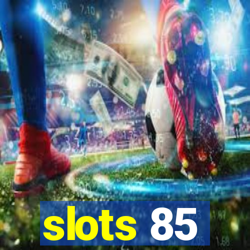 slots 85